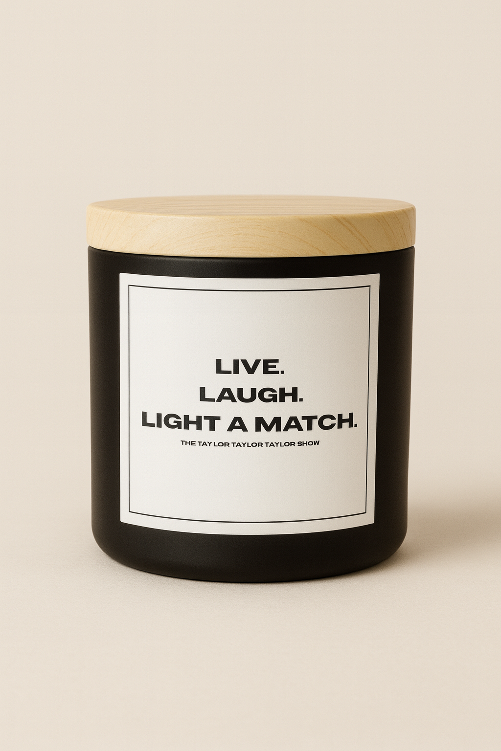 LIVE. LAUGH. LIGHT A MATCH. π₯